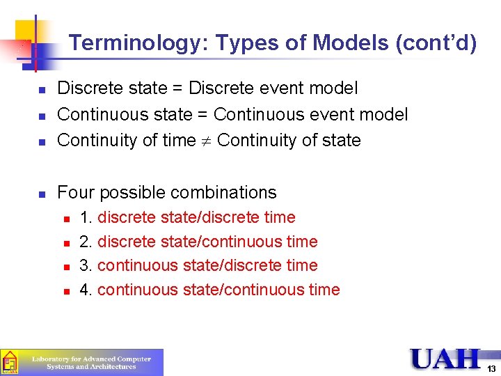 Terminology: Types of Models (cont’d) n Discrete state = Discrete event model Continuous state