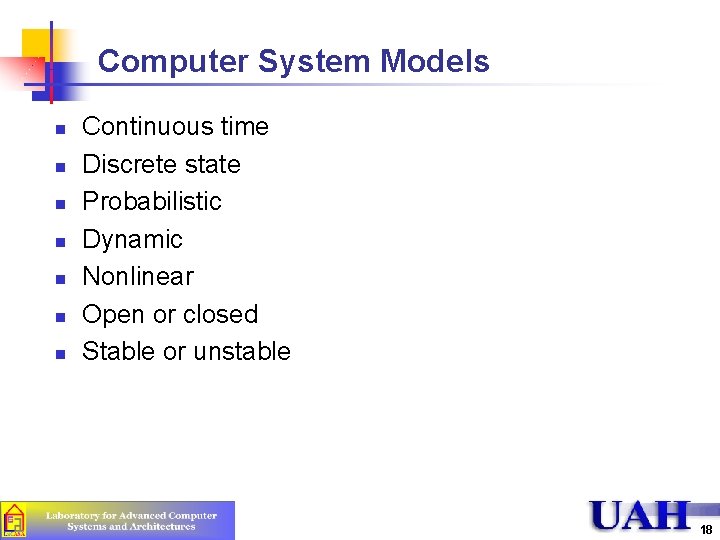 Computer System Models n n n n Continuous time Discrete state Probabilistic Dynamic Nonlinear