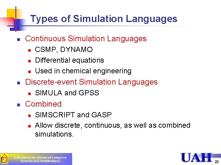 Types of Simulation Languages n Continuous Simulation Languages n n Discrete-event Simulation Languages n