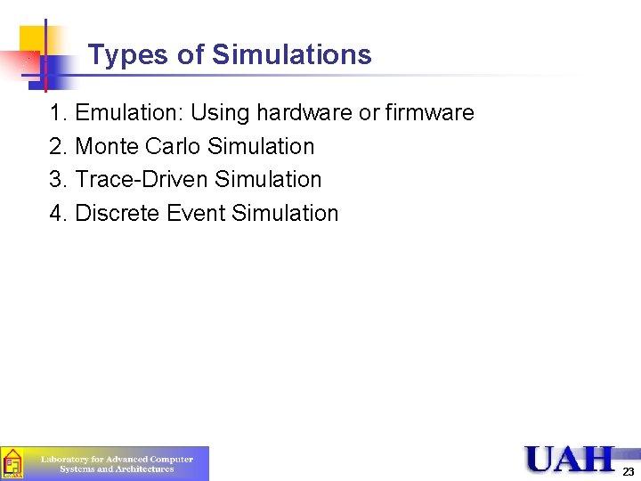 Types of Simulations 1. Emulation: Using hardware or firmware 2. Monte Carlo Simulation 3.