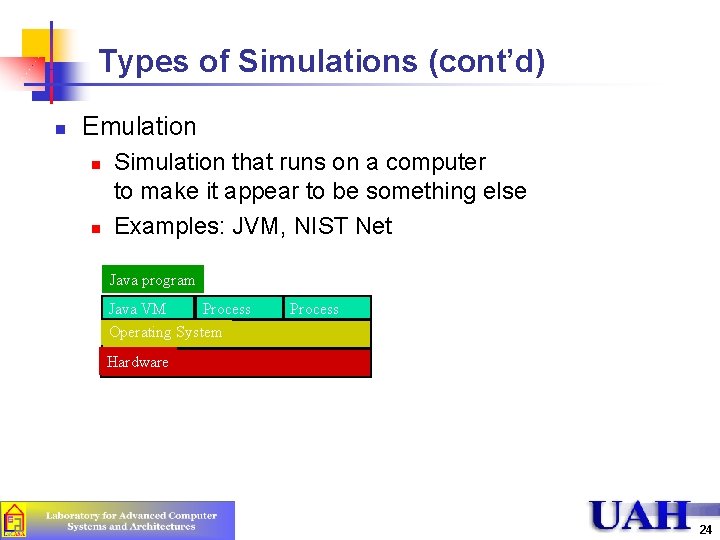 Types of Simulations (cont’d) n Emulation n n Simulation that runs on a computer