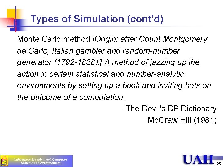 Types of Simulation (cont’d) Monte Carlo method [Origin: after Count Montgomery de Carlo, Italian