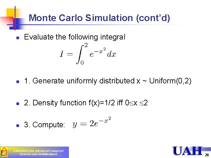 Monte Carlo Simulation (cont’d) n Evaluate the following integral n 1. Generate uniformly distributed