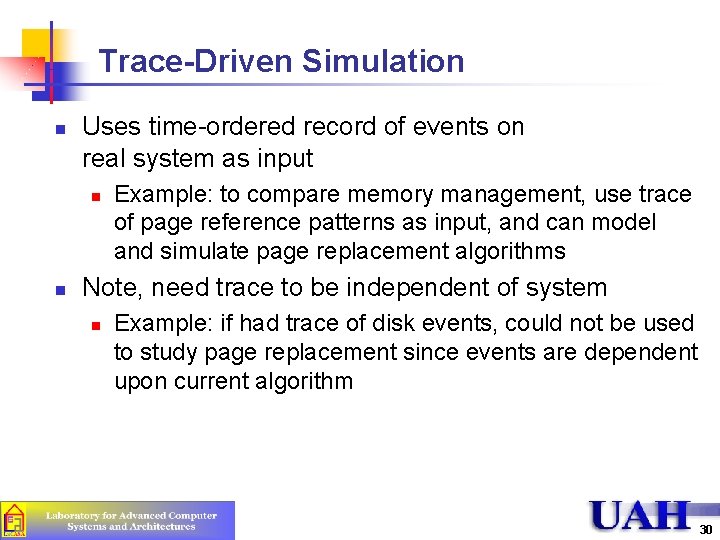 Trace-Driven Simulation n Uses time-ordered record of events on real system as input n