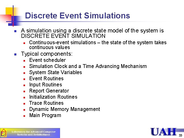 Discrete Event Simulations n A simulation using a discrete state model of the system