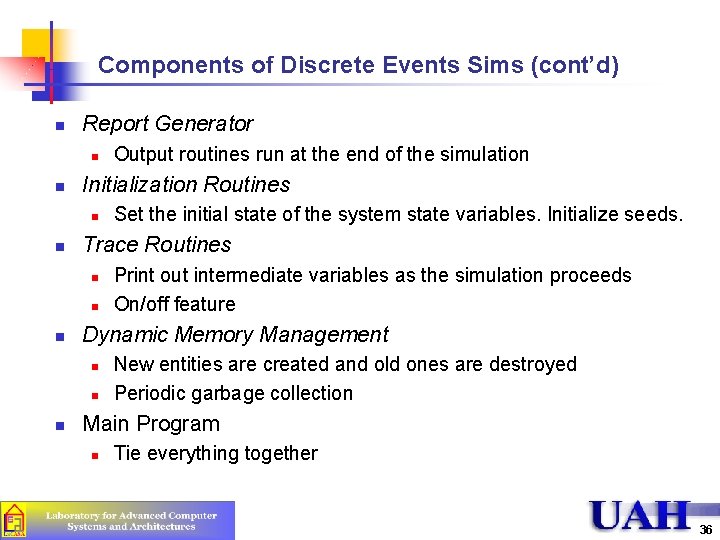 Components of Discrete Events Sims (cont’d) n Report Generator n n Initialization Routines n