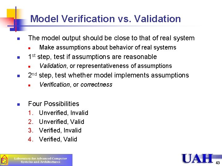 Model Verification vs. Validation n The model output should be close to that of