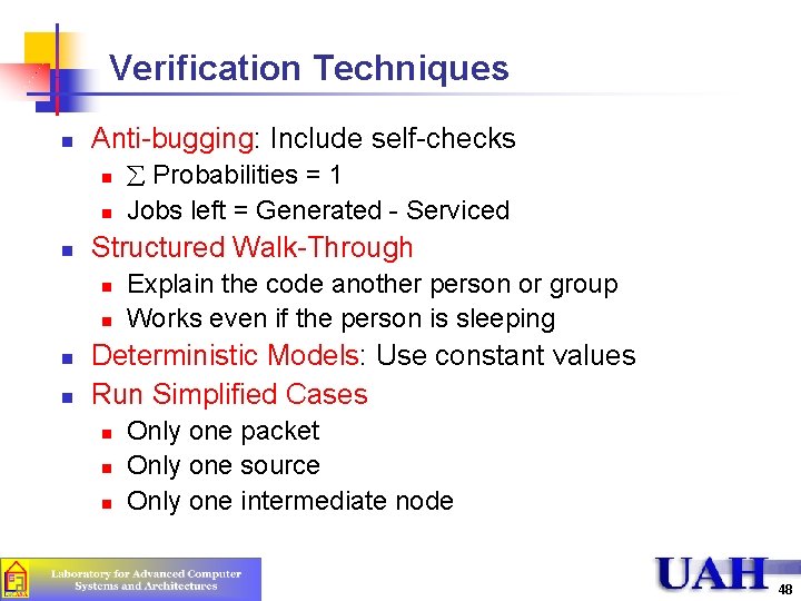 Verification Techniques n Anti-bugging: Include self-checks n n n Structured Walk-Through n n å