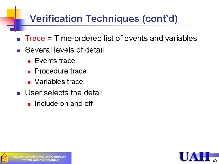 Verification Techniques (cont’d) n n Trace = Time-ordered list of events and variables Several