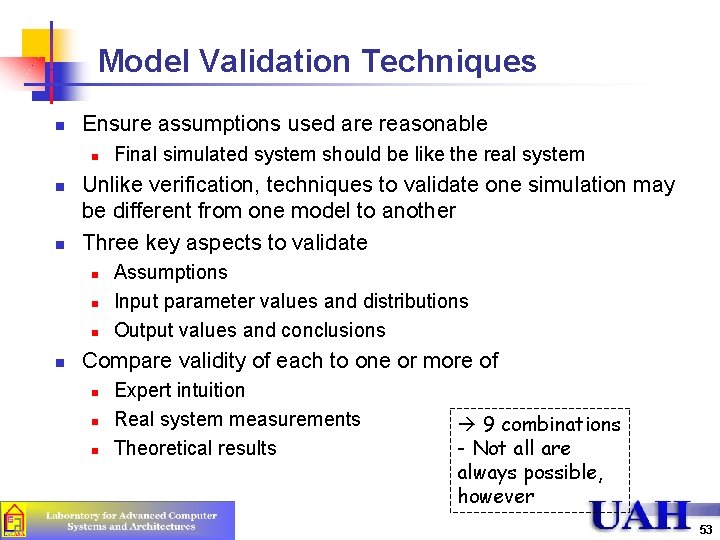 Model Validation Techniques n Ensure assumptions used are reasonable n n n Unlike verification,