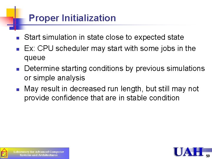 Proper Initialization n n Start simulation in state close to expected state Ex: CPU
