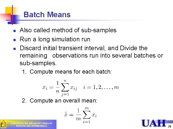 Batch Means n n n Also called method of sub-samples Run a long simulation