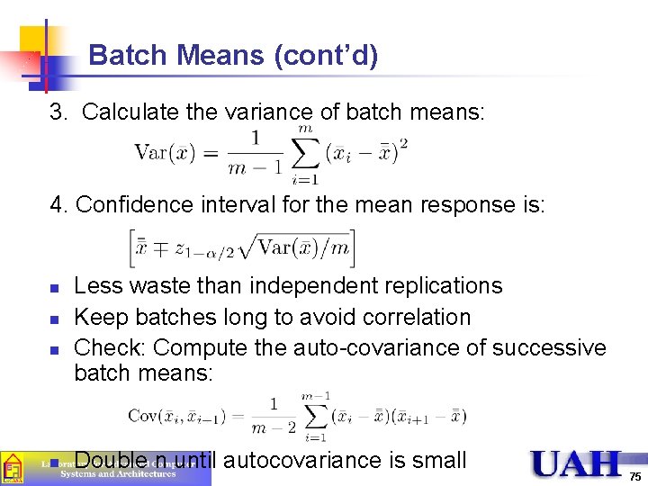 Batch Means (cont’d) 3. Calculate the variance of batch means: 4. Confidence interval for