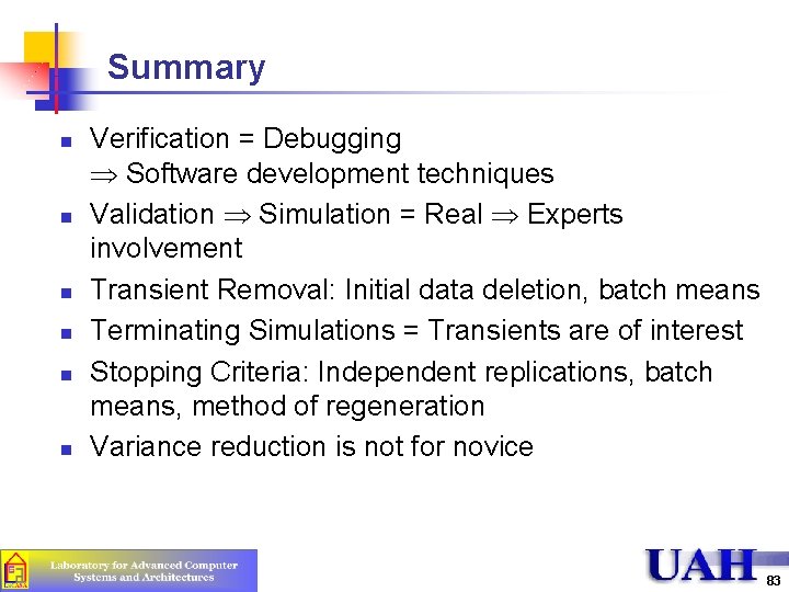 Summary n n n Verification = Debugging Software development techniques Validation Simulation = Real