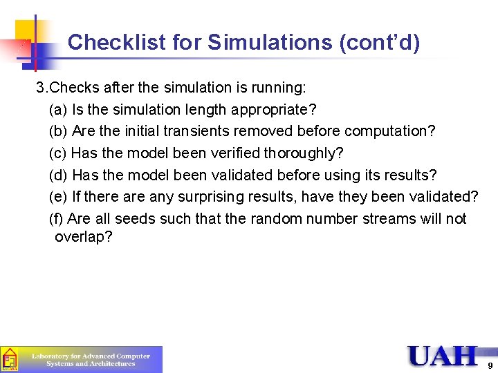 Checklist for Simulations (cont’d) 3. Checks after the simulation is running: (a) Is the