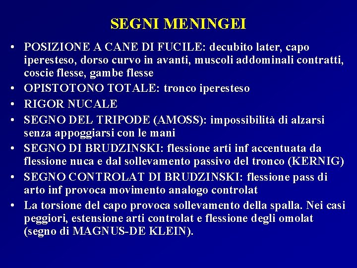 SEGNI MENINGEI • POSIZIONE A CANE DI FUCILE: decubito later, capo iperesteso, dorso curvo SEGNI MENINGEI • POSIZIONE A CANE DI FUCILE: decubito later, capo iperesteso, dorso curvo