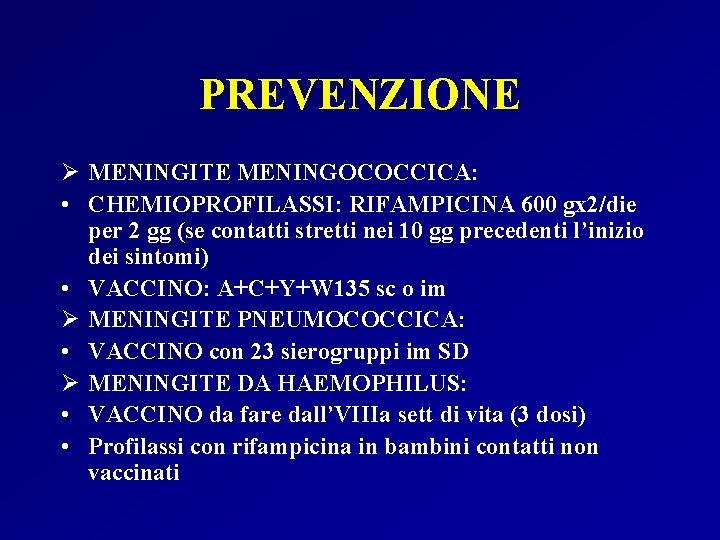 PREVENZIONE Ø MENINGITE MENINGOCOCCICA: • CHEMIOPROFILASSI: RIFAMPICINA 600 gx 2/die per 2 gg (se PREVENZIONE Ø MENINGITE MENINGOCOCCICA: • CHEMIOPROFILASSI: RIFAMPICINA 600 gx 2/die per 2 gg (se