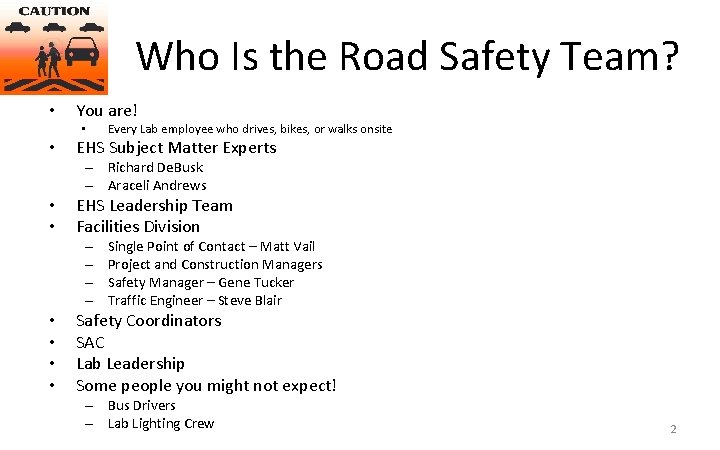 Who Is the Road Safety Team? • You are! • • Every Lab employee