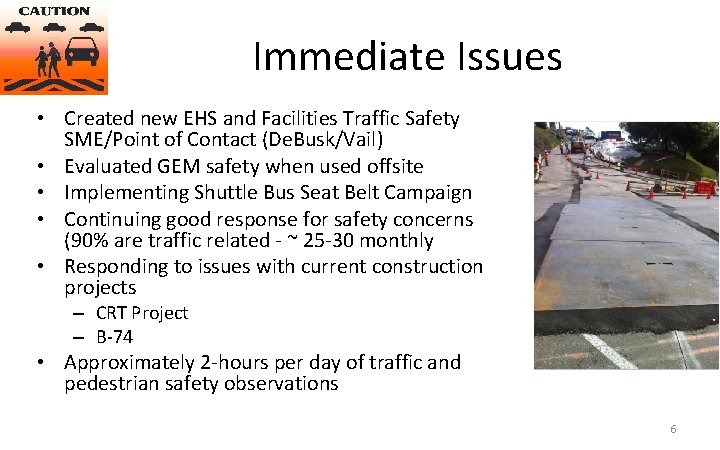 Immediate Issues • Created new EHS and Facilities Traffic Safety SME/Point of Contact (De.