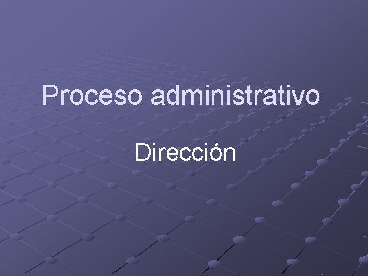 Proceso administrativo Dirección 