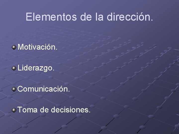 Elementos de la dirección. Motivación. Liderazgo. Comunicación. Toma de decisiones. 