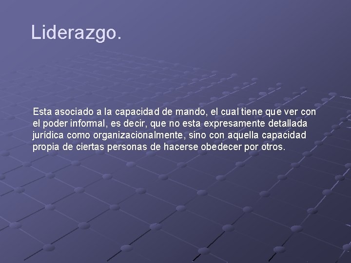 Liderazgo. Esta asociado a la capacidad de mando, el cual tiene que ver con