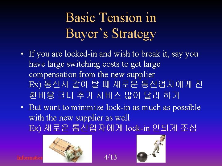 Basic Tension in Buyer’s Strategy • If you are locked-in and wish to break