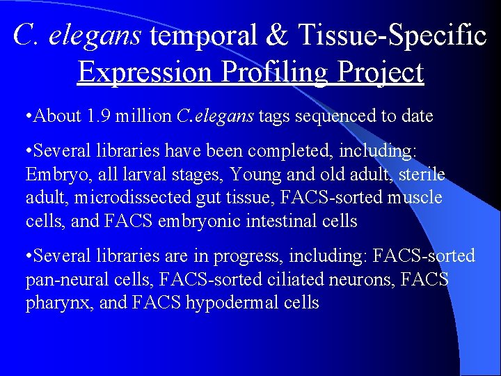C. elegans temporal & Tissue-Specific Expression Profiling Project • About 1. 9 million C.