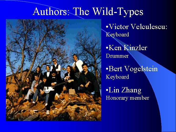 Authors: The Wild-Types • Victor Velculescu: Keyboard • Ken Kinzler Drummer • Bert Vogelstein