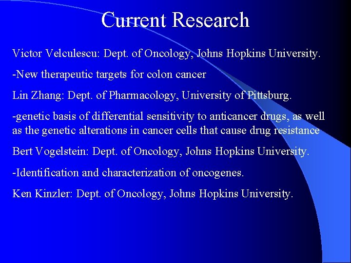 Current Research Victor Velculescu: Dept. of Oncology, Johns Hopkins University. -New therapeutic targets for