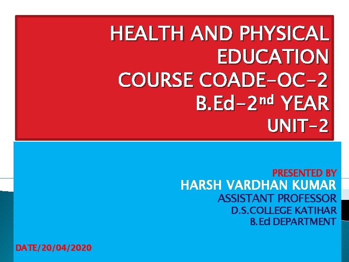 HEALTH AND PHYSICAL EDUCATION COURSE COADE-OC-2 B. Ed-2 nd YEAR UNIT-2 PRESENTED BY HARSH