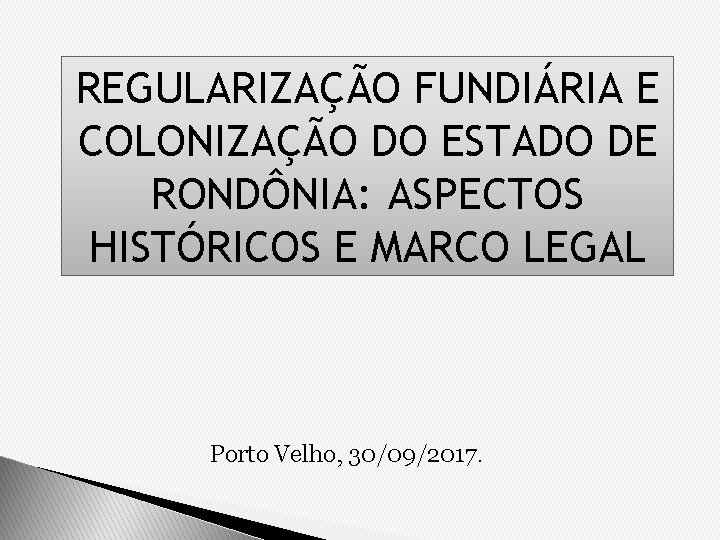 REGULARIZAÇÃO FUNDIÁRIA E COLONIZAÇÃO DO ESTADO DE RONDÔNIA: ASPECTOS HISTÓRICOS E MARCO LEGAL Porto