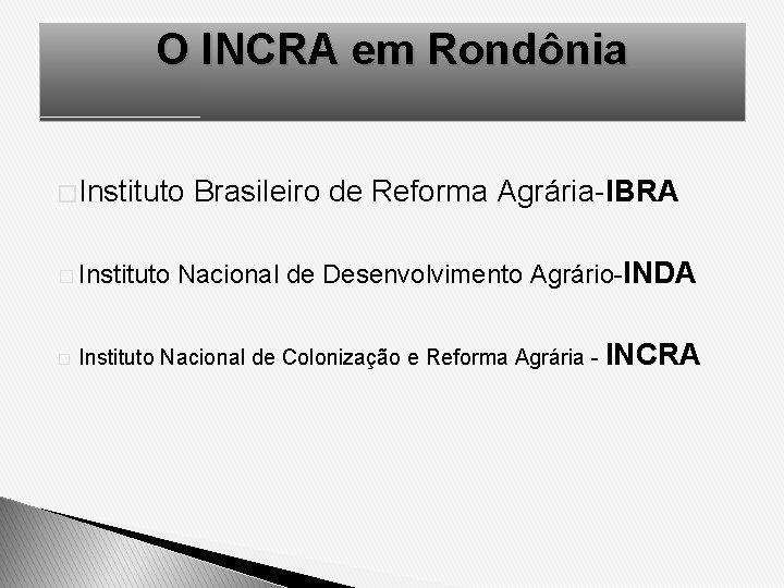 O INCRA em Rondônia � Instituto � Brasileiro de Reforma Agrária-IBRA Nacional de Desenvolvimento