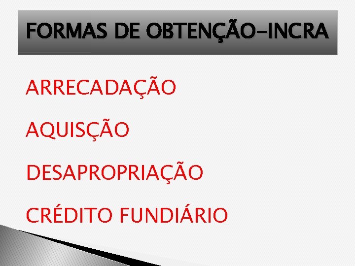 FORMAS DE OBTENÇÃO-INCRA ARRECADAÇÃO AQUISÇÃO DESAPROPRIAÇÃO CRÉDITO FUNDIÁRIO 