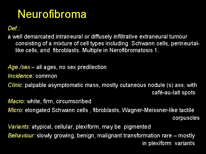 Neurofibroma Def. : a well demarcated intraneural or diffusely infiltrative extraneural tumour consisting of