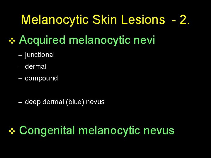 Melanocytic Skin Lesions - 2. v Acquired melanocytic nevi – junctional – dermal –