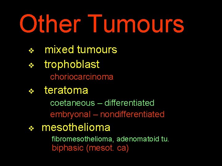 Other Tumours v v mixed tumours trophoblast choriocarcinoma v teratoma coetaneous – differentiated embryonal