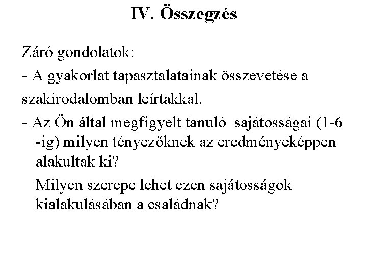 IV. Összegzés Záró gondolatok: - A gyakorlat tapasztalatainak összevetése a szakirodalomban leírtakkal. - Az