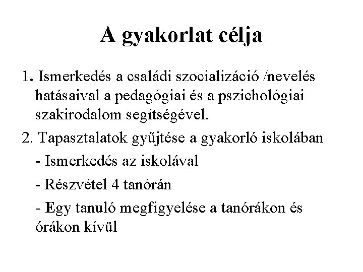 A gyakorlat célja 1. Ismerkedés a családi szocializáció /nevelés hatásaival a pedagógiai és a