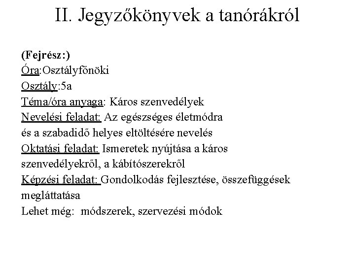 II. Jegyzőkönyvek a tanórákról (Fejrész: ) Óra: Osztályfőnöki Osztály: 5 a Téma/óra anyaga: Káros