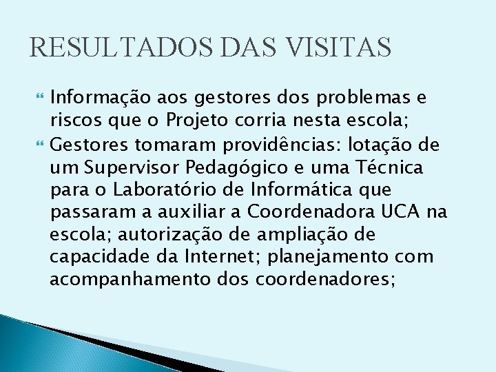 RESULTADOS DAS VISITAS Informação aos gestores dos problemas e riscos que o Projeto corria