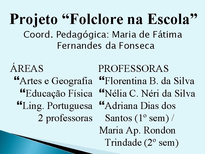 Projeto “Folclore na Escola” Coord. Pedagógica: Maria de Fátima Fernandes da Fonseca ÁREAS Artes