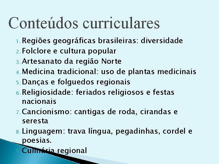 Conteúdos curriculares 1. Regiões geográficas brasileiras: diversidade 2. Folclore e cultura popular 3. Artesanato