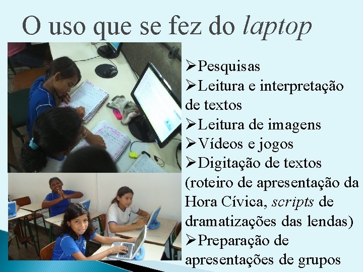 O uso que se fez do laptop ØPesquisas ØLeitura e interpretação de textos ØLeitura