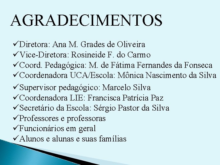 AGRADECIMENTOS üDiretora: Ana M. Grades de Oliveira üVice-Diretora: Rosineide F. do Carmo üCoord. Pedagógica: