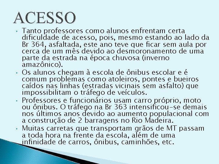 ACESSO • • Tanto professores como alunos enfrentam certa dificuldade de acesso, pois, mesmo