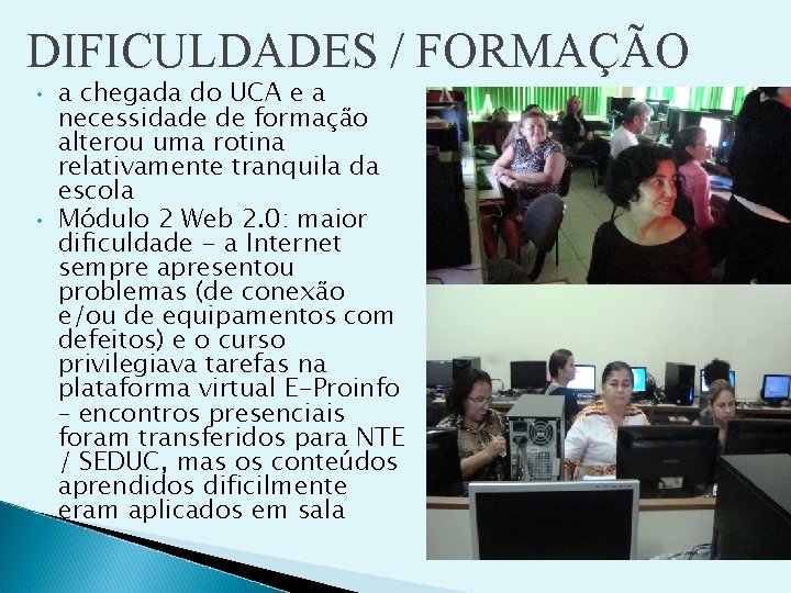 DIFICULDADES / FORMAÇÃO • • a chegada do UCA e a necessidade de formação