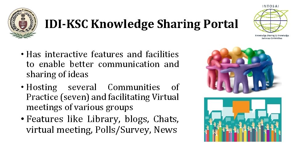 INTOSAI IDI-KSC Knowledge Sharing Portal Knowledge Sharing & Knowledge Services Committee • Has interactive