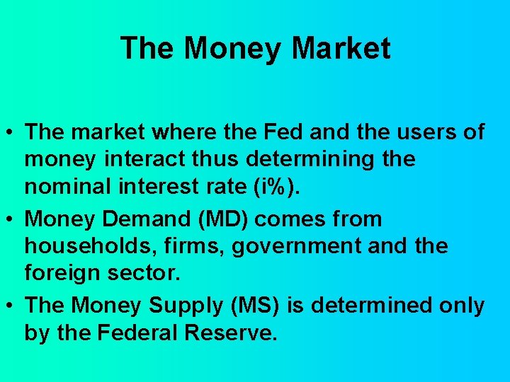 The Money Market • The market where the Fed and the users of money