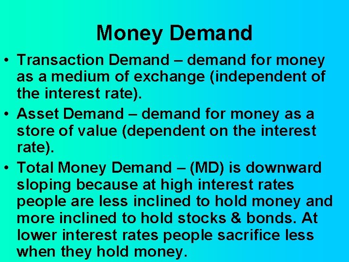 Money Demand • Transaction Demand – demand for money as a medium of exchange
